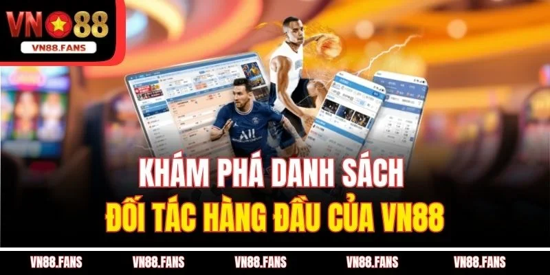 Khám phá danh sách đối tác hàng đầu của VN88