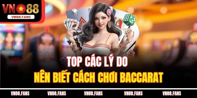 Cách Chơi Baccarat Tại VN88 - Bí Quyết Đánh Bại Nhà Cái 2 Top các lý do nên biết cách chơi Baccarat